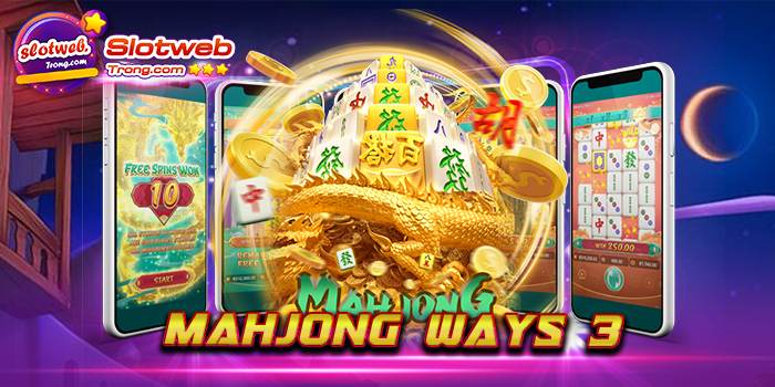 Mahjong Ways 3 เว็บเกมสล็อตยอดฮิต ทำกำไรก้อนโตได้ง่าย ๆ